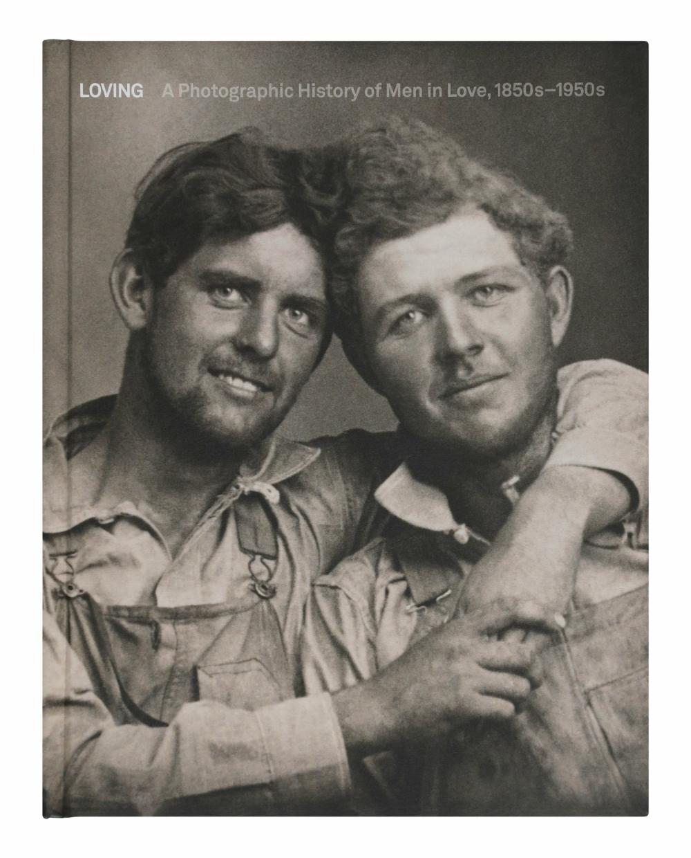 Loving: A Photographic History Of Men In Love, 1850S-1950S  |  Books