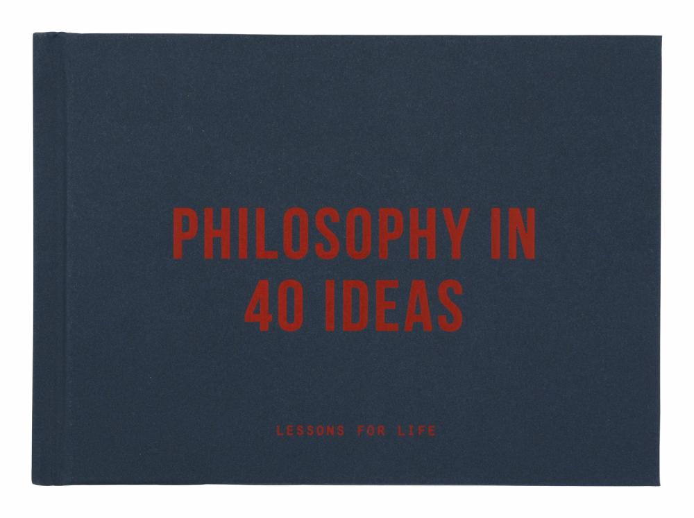 Philosophy In 40 Ideas: Lessons For Life  |  Books